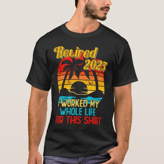 Retired 2023 I Worked My Whole Life  Retirement Wo T-Shirt (Vorderseite)