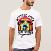 Retired 2023 Not My Problem Anymore Retirement T-Shirt (Vorderseite)