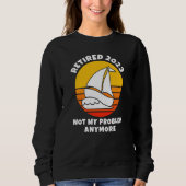 Retired 2023 Not My Problem Anymore Sailing Boatin Sweatshirt (Vorderseite)