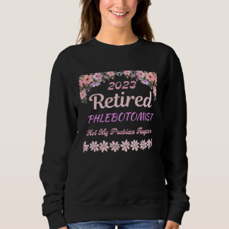 Retired 2023 Phlebotomist retirement for women Sweatshirt