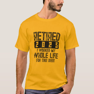 RETIRED 2025 Ich arbeitete mein ganzes Leben für d T-Shirt