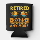 Retired 2025 Not My Problem any more Dosenkühler (Rückseite)