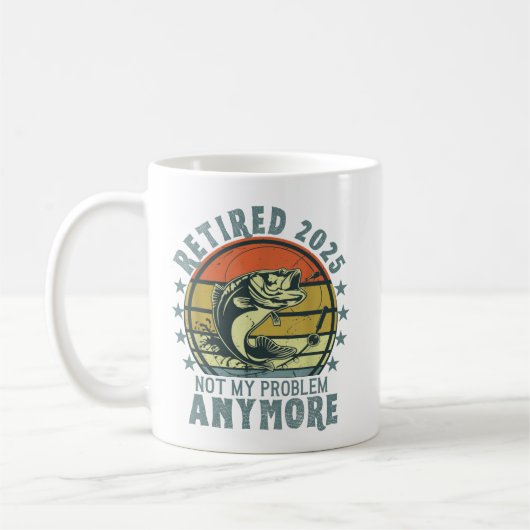 Retired 2025 Not my Problem Any More, Fishing Kaffeetasse (Links)