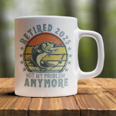 Retired 2025 Not my Problem Any More, Fishing Kaffeetasse