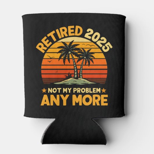 Retired 2025 Not My Problem any more - Fun Dosenkühler (Rückseite)