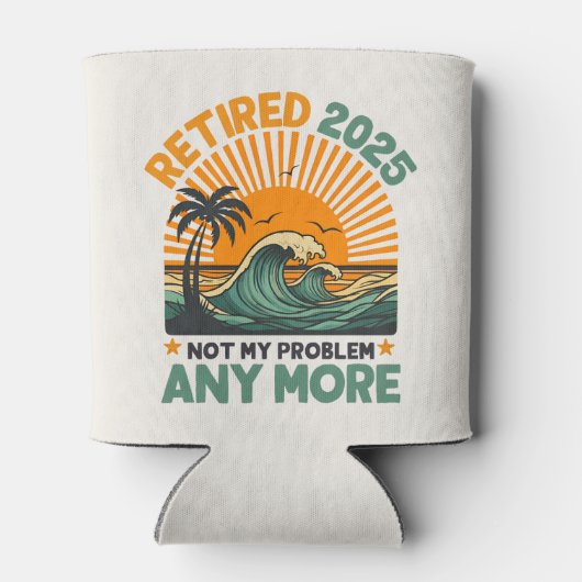 Retired 2025 Not My Problem any more Gift Dosenkühler (Rückseite)