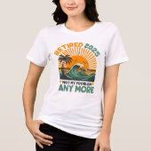Retired 2025 Not My Problem any more Tri-Blend Shirt (Vorderseite)