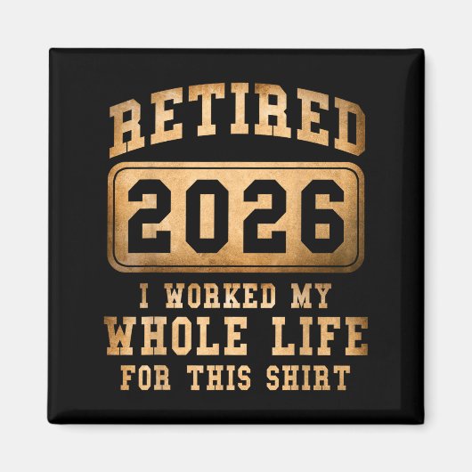 Retired 2026 I Worked My Whole Life For This Magnet (Vorne)