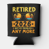 Retired 2026 Not My Problem Anymore – Fun Dosenkühler (Vorderseite)