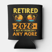 Retired 2026 Not My Problem Anymore – Fun Dosenkühler (Rückseite)