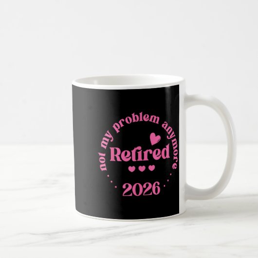 Retired 2026 Not My Problem Anymore Retirement 202 Kaffeetasse (Rechts)
