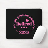 Retired 2026 Not My Problem Anymore Retirement 202 Mousepad (Mit Mouse)
