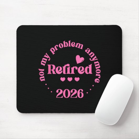 Retired 2026 Not My Problem Anymore Retirement 202 Mousepad (Mit Mouse)
