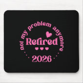 Retired 2026 Not My Problem Anymore Retirement 202 Mousepad (Vorne)
