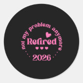 Retired 2026 Not My Problem Anymore Retirement 202 Runder Aufkleber (Vorderseite)