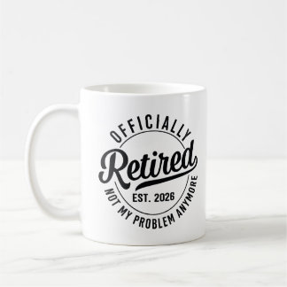 Retired 2026 not my problem anymore retirement kaffeetasse