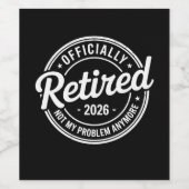 Retired 2026 Not My Problem Anymore Retirement Weinetikett (Einzelnes Label)