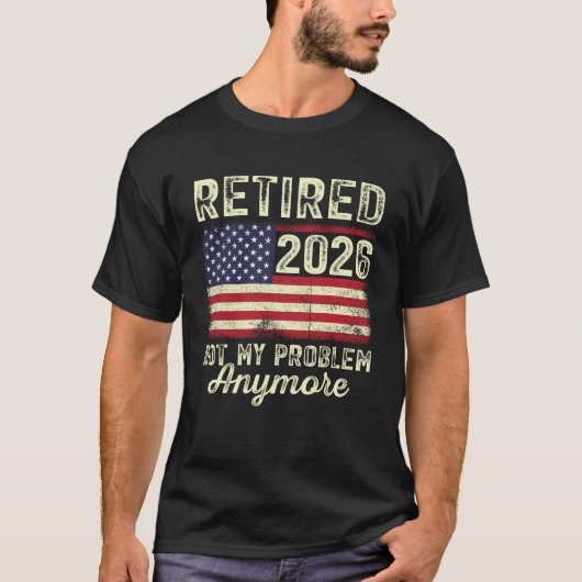 Retired 2026 Not My Problem Anymore T-Shirt (Vorderseite)
