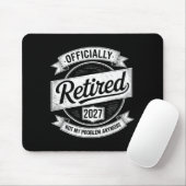 Retired 2027 Not My Problem Anymore Funny Retireme Mousepad (Mit Mouse)