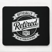 Retired 2027 Not My Problem Anymore Funny Retireme Mousepad (Vorne)