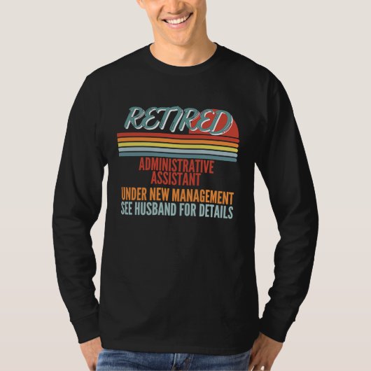 Retired Administrative Assistant Under New Managem T-Shirt (Vorderseite)
