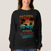 Retired Athlete Not My Problem Anymore Retirement Sweatshirt (Vorderseite)