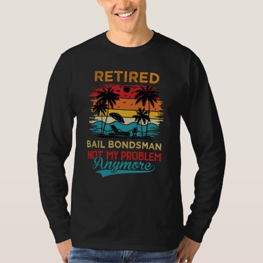 Retired Bail Bondsman Not My Problem Anymore Retir T-Shirt (Vorderseite)