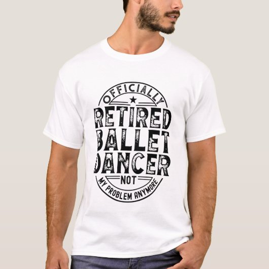 Retired Ballet Dancer T-Shirt (Vorderseite)