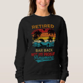 Retired Bar Back Not My Problem Anymore Retirement Sweatshirt (Vorderseite)