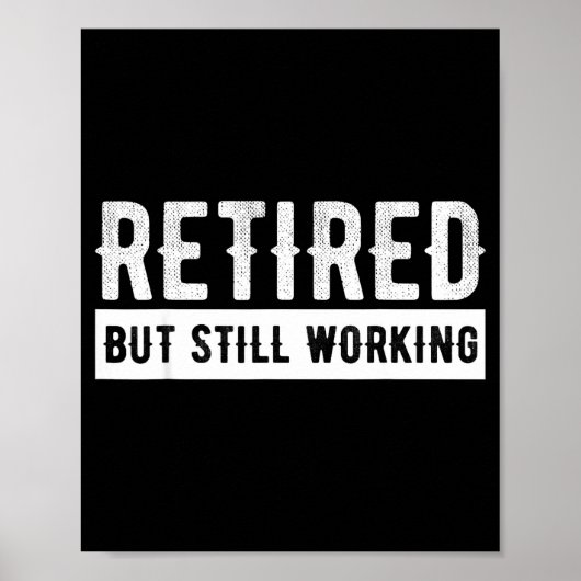 Retired But Still Working - Funny Retirement Gag Q Poster (Vorne)