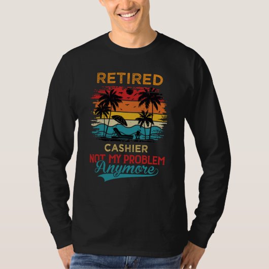 Retired Cashier Not My Problem Anymore Retirement T-Shirt (Vorderseite)
