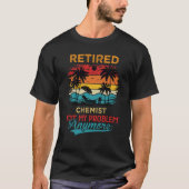 Retired Chemist Not My Problem Anymore Retirement T-Shirt (Vorderseite)