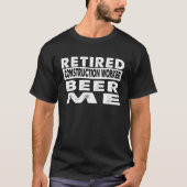 Retired Construction Worker Beer Me Retirement T-Shirt (Vorderseite)