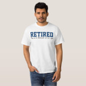 RETIRED, das ist so gekleidet wie ich T-Shirt (Vorne ganz)