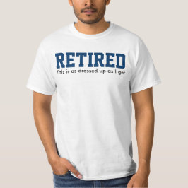 RETIRED, das ist so gekleidet wie ich T-Shirt