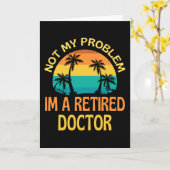 Retired Doctor Not My Problem Anymore Karte (Gelbe Blume)
