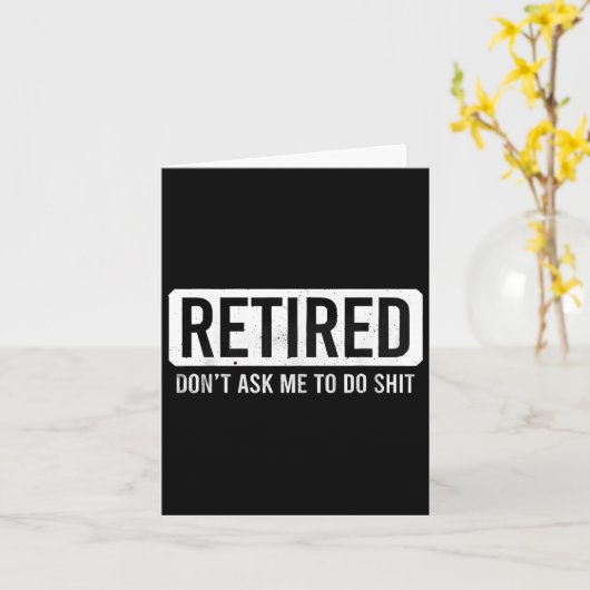 Retired Don’t Ask Me To Do Funny Retirement Quote  Karte (Gelbe Blume)