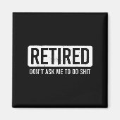 Retired Don’t Ask Me To Do Funny Retirement Quote Magnet (Vorne)