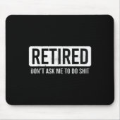 Retired Don’t Ask Me To Do Funny Retirement Quote Mousepad (Vorne)