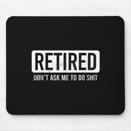 Retired Don’t Ask Me To Do Funny Retirement Quote Mousepad (Vorne)