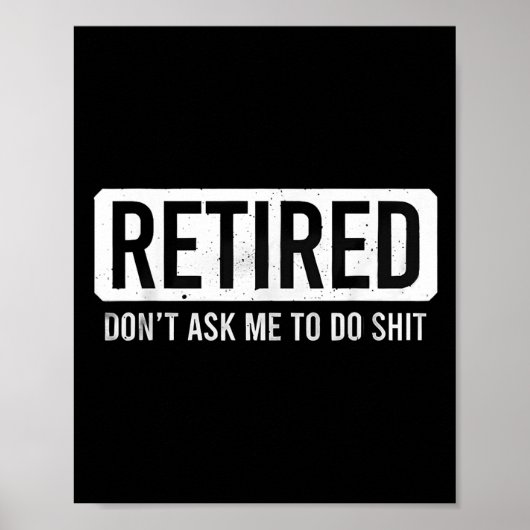 Retired Don’t Ask Me To Do Funny Retirement Quote  Poster (Vorne)