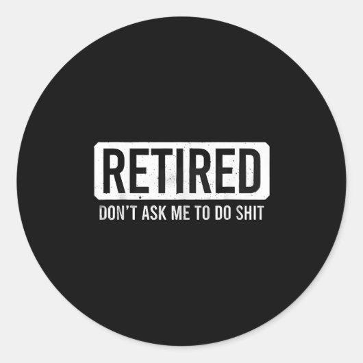 Retired Don’t Ask Me To Do Funny Retirement Quote Runder Aufkleber (Vorderseite)