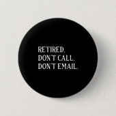 Retired Dont Call Dont Email Retirement  Button (Vorderseite)