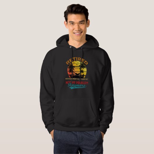 Retired Environmental Scientist Not My Problem Any Hoodie (Vorne ganz)