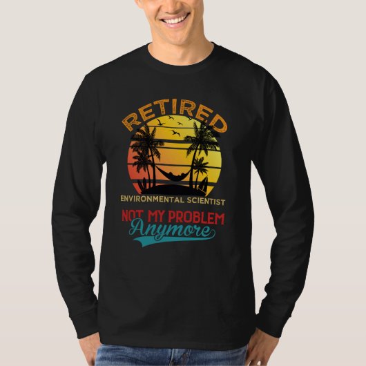 Retired Environmental Scientist Not My Problem Any T-Shirt (Vorderseite)