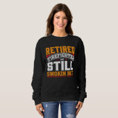 Retired Firefighter And Still Smokin Hot Retired F Sweatshirt (Vorne ganz)