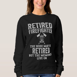 Retired Firefighter Hose May Be Retired But Memori Sweatshirt