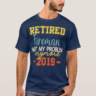 Retired Fireman Funny Firefighter Quote T-Shirt