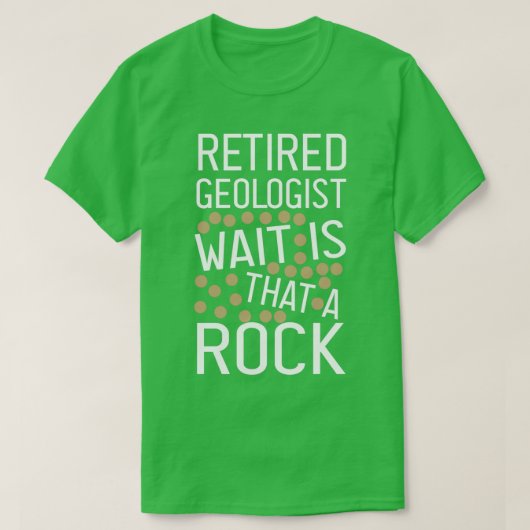 Retired Geologist Wait Is That A Rock funny Geolog T-Shirt (Design vorne)