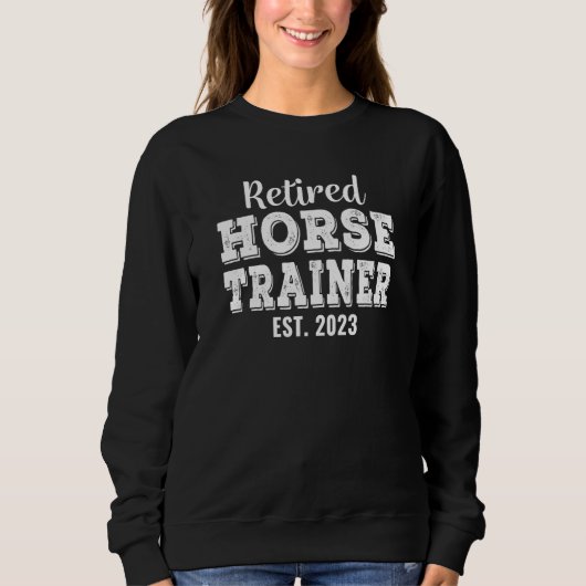 Retired Horse Trainer 2023 Retirement Sweatshirt (Vorderseite)